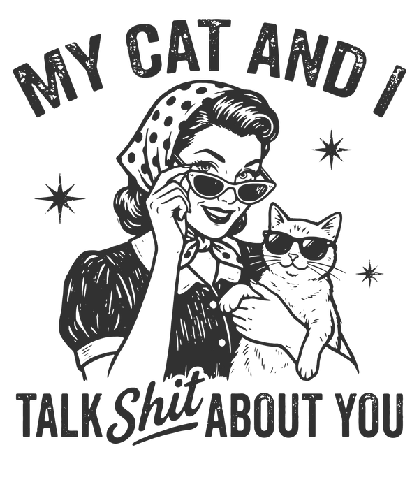 My Cat And I Talk Shit About You – Mothers Day Ready to Press DTF Transfer