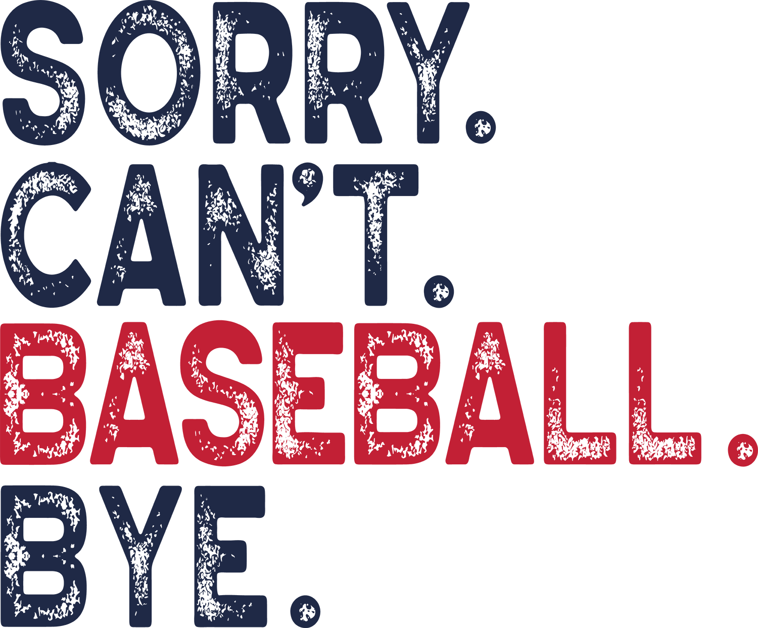 Sorry Can’t Baseball Bye Funny Baseball Quote – Funny Ready to Press DTF Transfer
