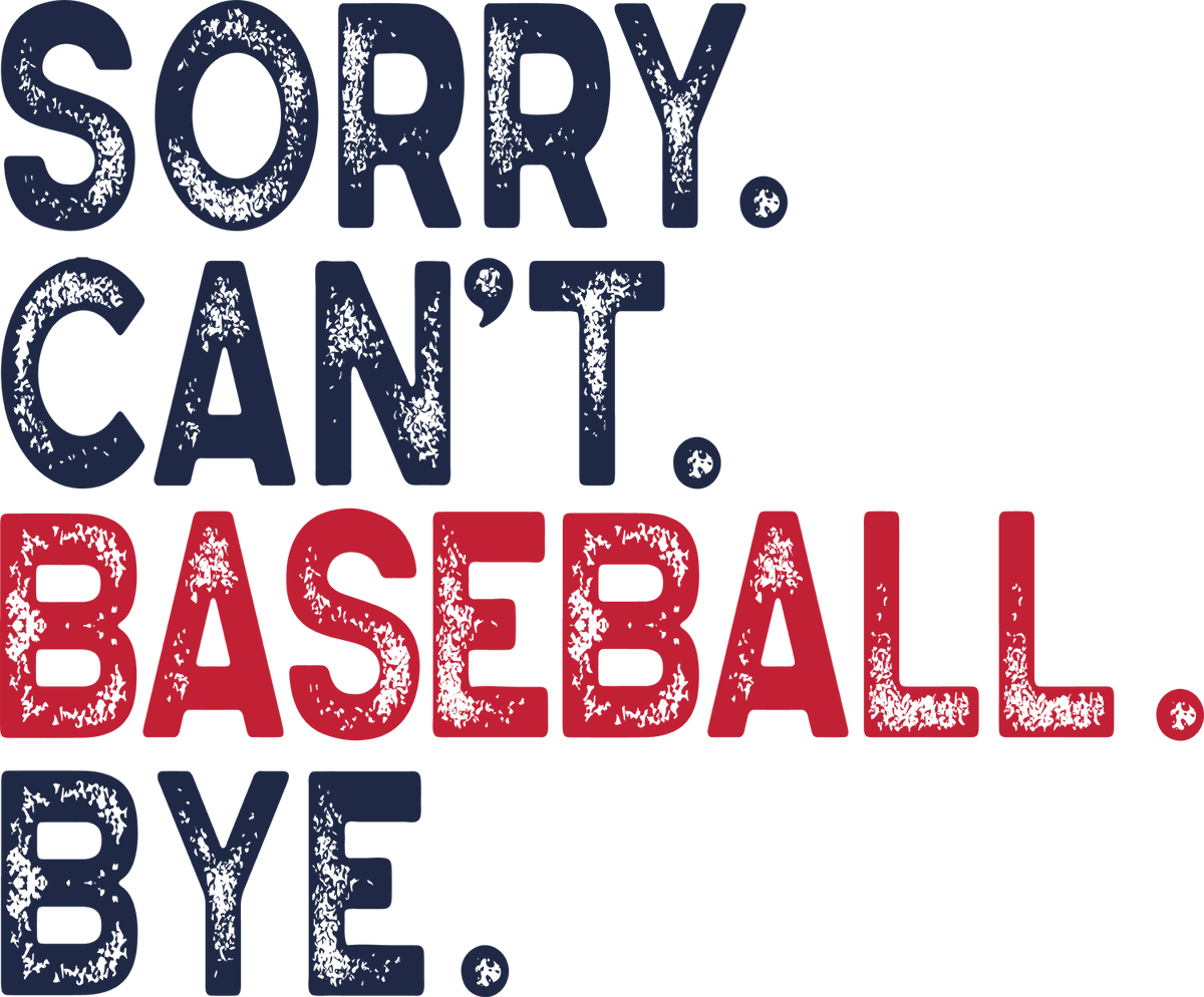 Sorry Can’t Baseball Bye Funny Baseball Quote – Funny Ready to Press DTF Transfer