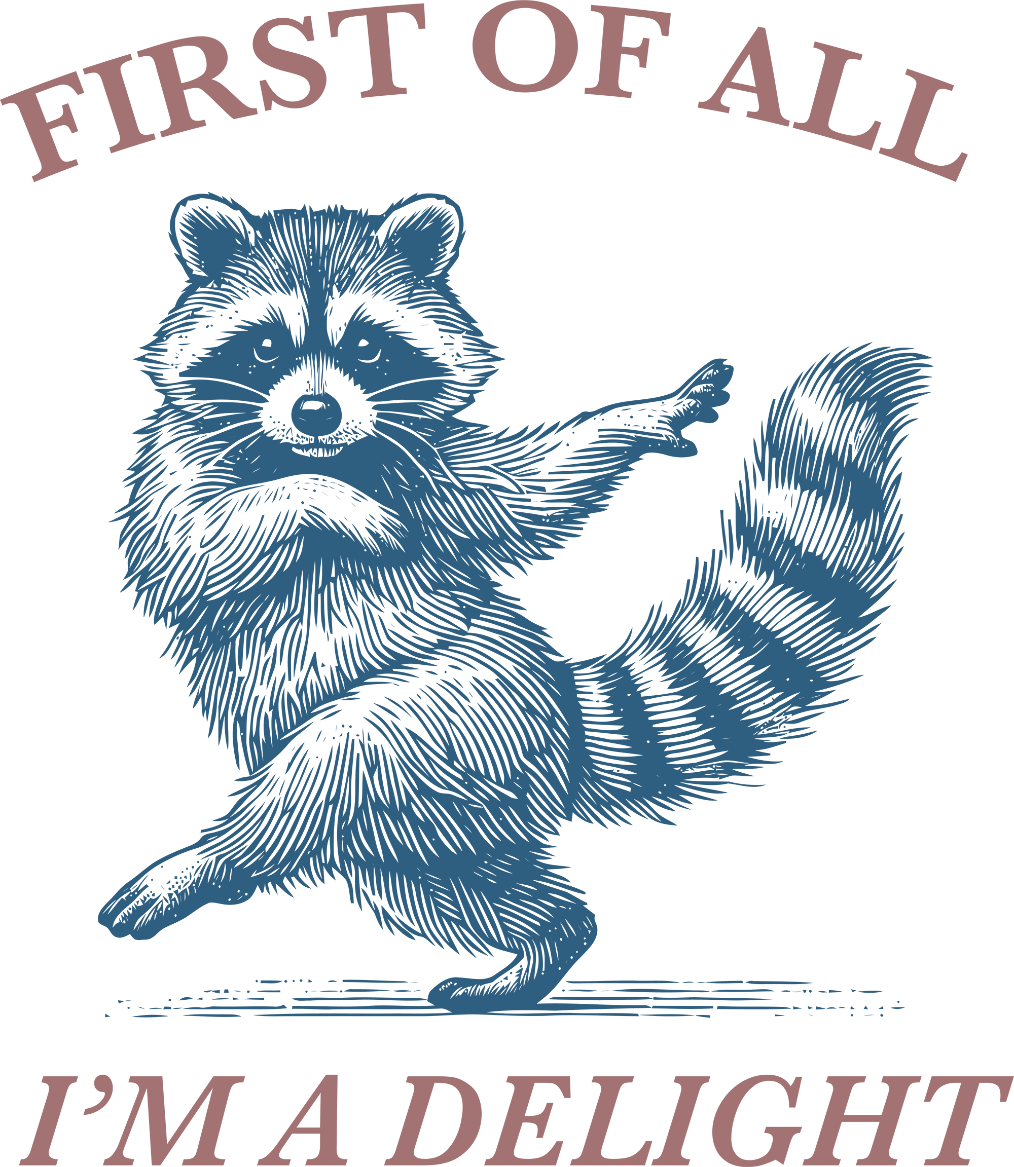 First of All I’m a Delight Funny Raccoon - Funny Ready to Press DTF Transfer