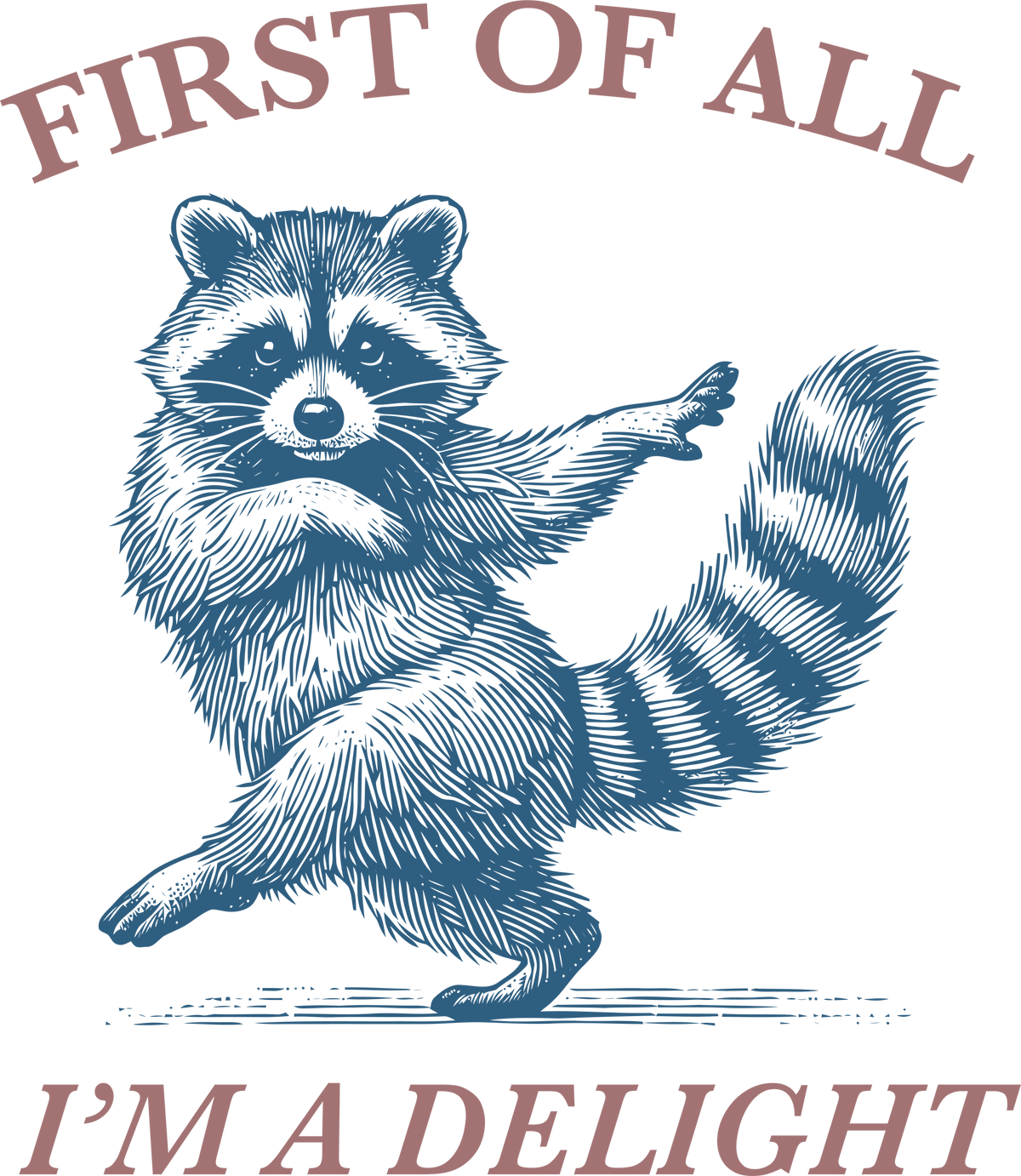 First of All I’m a Delight Funny Raccoon - Funny Ready to Press DTF Transfer
