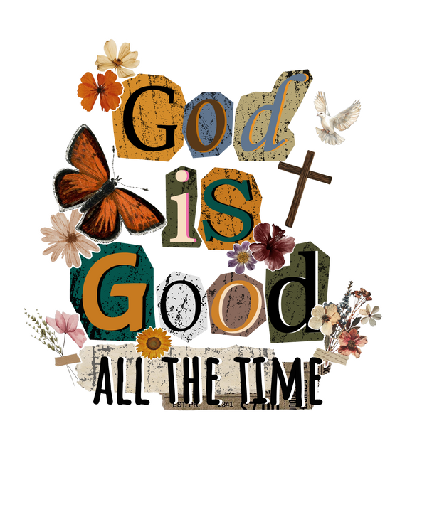 God Is Good All The Time - Religious Ready to Press DTF Transfer