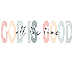 God Is Good All The Time Pastel Typography - Religious Ready to Press DTF Transfer