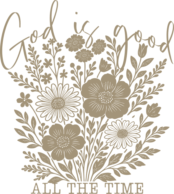 God Is Good Floral Bouquet Neutral Design - Religious Ready to Press DTF Transfer