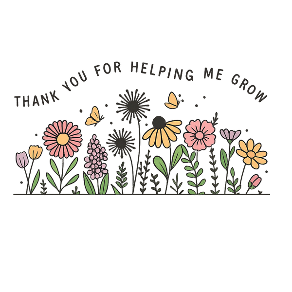 Thank You for Helping Me Grow Floral Design - Teacher Ready to Press DTF Transfer