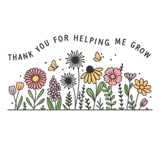 Thank You for Helping Me Grow Floral Design - Teacher Ready to Press DTF Transfer