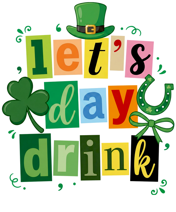 Let’s Day Drink Shamrock Design – St. Patrick’s Day Ready to Press DTF Transfer