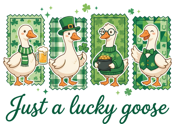 Just a Lucky Goose – St. Patrick’s Day Ready to Press DTF Transfer