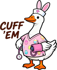 Cuff ’Em Easter Goose Nurse – Easter Ready to Press DTF Transfer