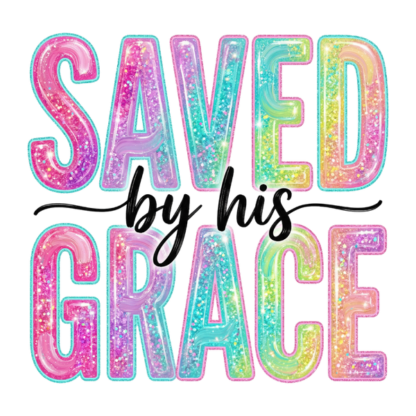 Pastel Glitter "Saved By His Grace" Religious Typography – Easter Ready to Press DTF Transfer