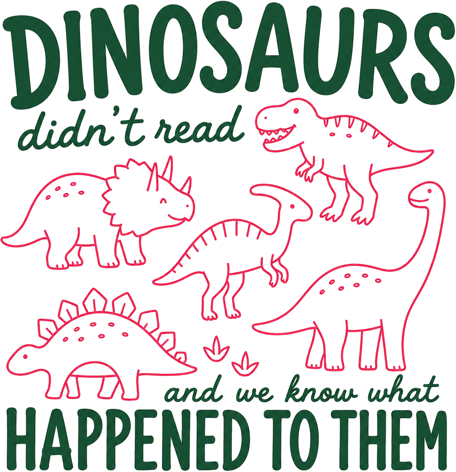 Funny Dinosaurs Didn't Read and We Know What Happened to Them Retro Graphic – Summer Ready to Press DTF Transfer