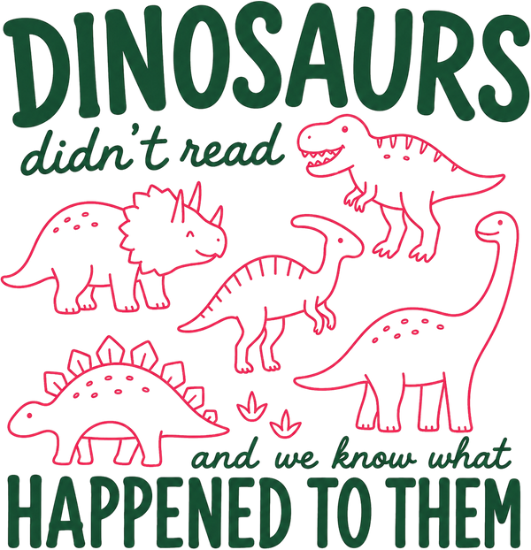 Funny Dinosaurs Didn't Read and We Know What Happened to Them Retro Graphic – Summer Ready to Press DTF Transfer