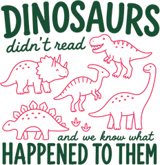 Funny Dinosaurs Didn't Read and We Know What Happened to Them Retro Graphic – Summer Ready to Press DTF Transfer
