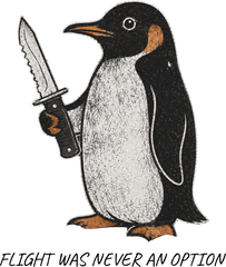 Flight Was Never An Option Penguin Knife – Funny Ready to Press DTF Transfer
