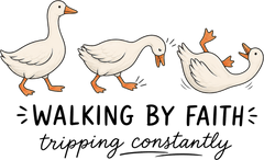 Walking By Faith Tripping Constantly Geese – Funny Ready to Press DTF Transfer