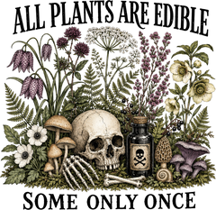 All Plants Are Edible Some Only Once Skull And Poison – Halloween Ready to Press DTF Transfer
