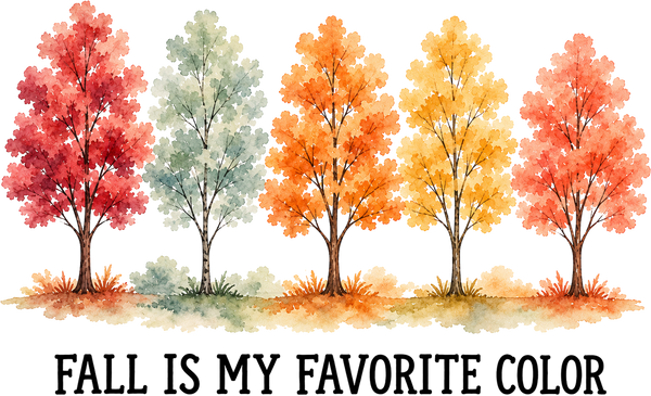Fall Is My Favorite Color Trees – Fall Ready to Press DTF Transfer