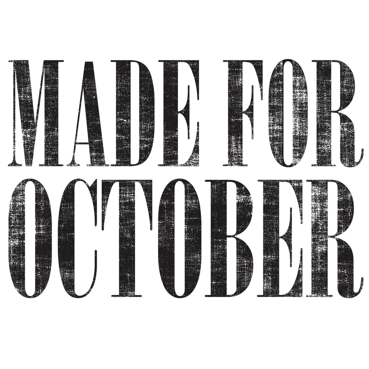 Made For October Distressed Text – Fall Ready to Press DTF Transfer