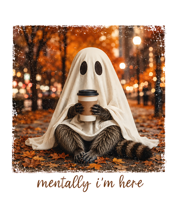 Mentally I'm Here Ghost with Coffee in Fall Leaves – Halloween Ready to Press DTF Transfer