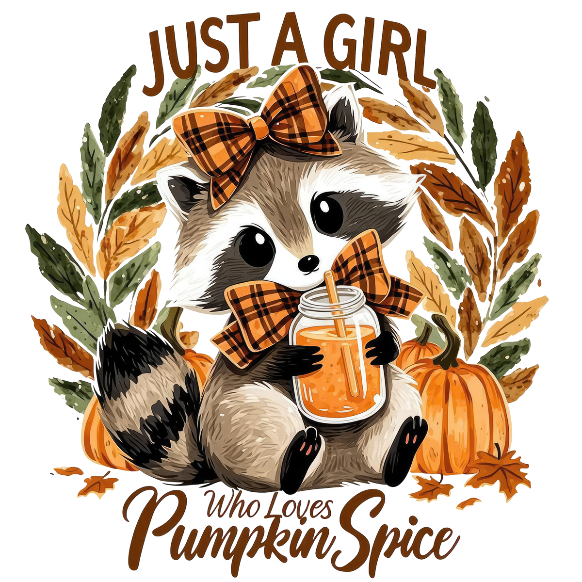 Just A Girl Who Loves Pumpkin Spice Raccoon – Fall Ready to Press DTF Transfer