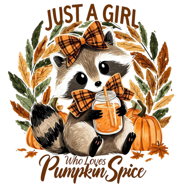 Just A Girl Who Loves Pumpkin Spice Raccoon – Fall Ready to Press DTF Transfer