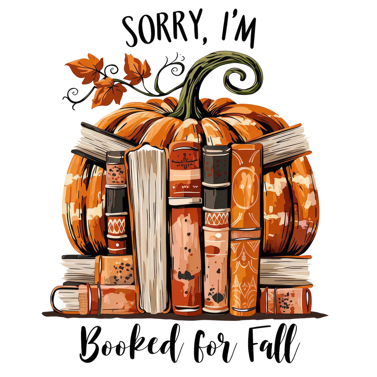 Sorry I'm Booked for Fall Pumpkin Books – Fall Ready to Press DTF Transfer