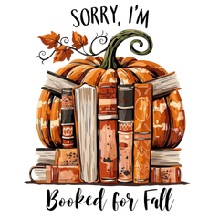 Sorry I'm Booked for Fall Pumpkin Books – Fall Ready to Press DTF Transfer