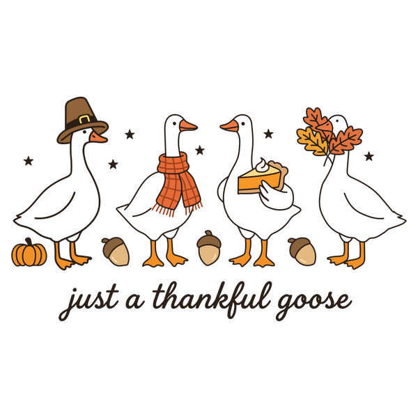 Just A Thankful Goose Autumn Geese – Thanksgiving Ready to Press DTF Transfer