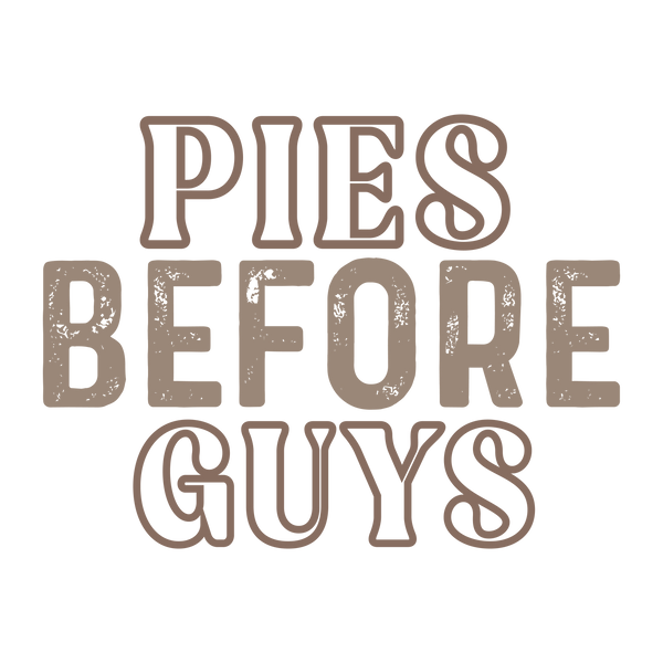Pies Before Guys – Thanksgiving Ready to Press DTF Transfer