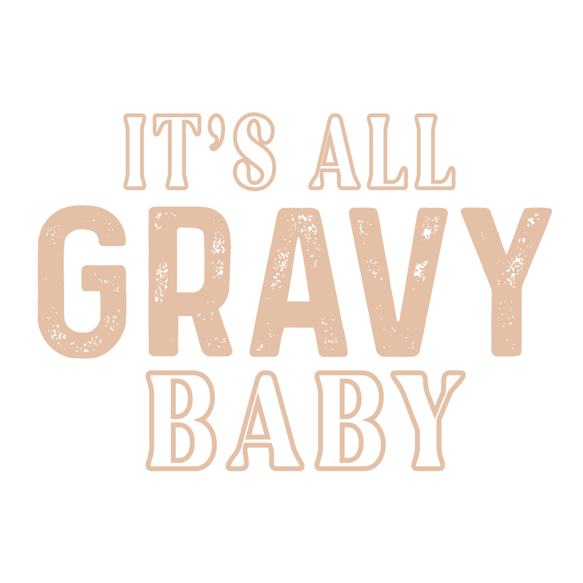 Its All Gravy Baby – Thanksgiving Ready to Press DTF Transfer