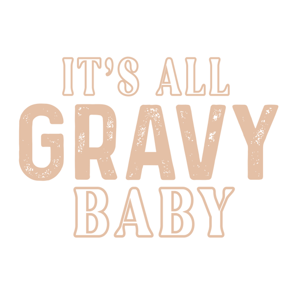 Its All Gravy Baby – Thanksgiving Ready to Press DTF Transfer
