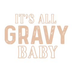 Its All Gravy Baby – Thanksgiving Ready to Press DTF Transfer