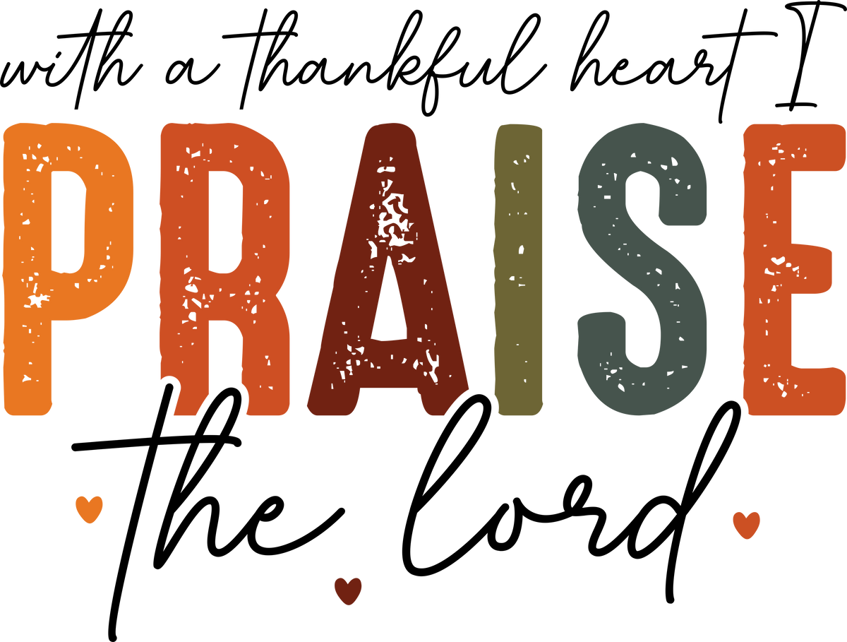 With A Thankful Heart I Praise The Lord – Religious Ready to Press DTF Transfer