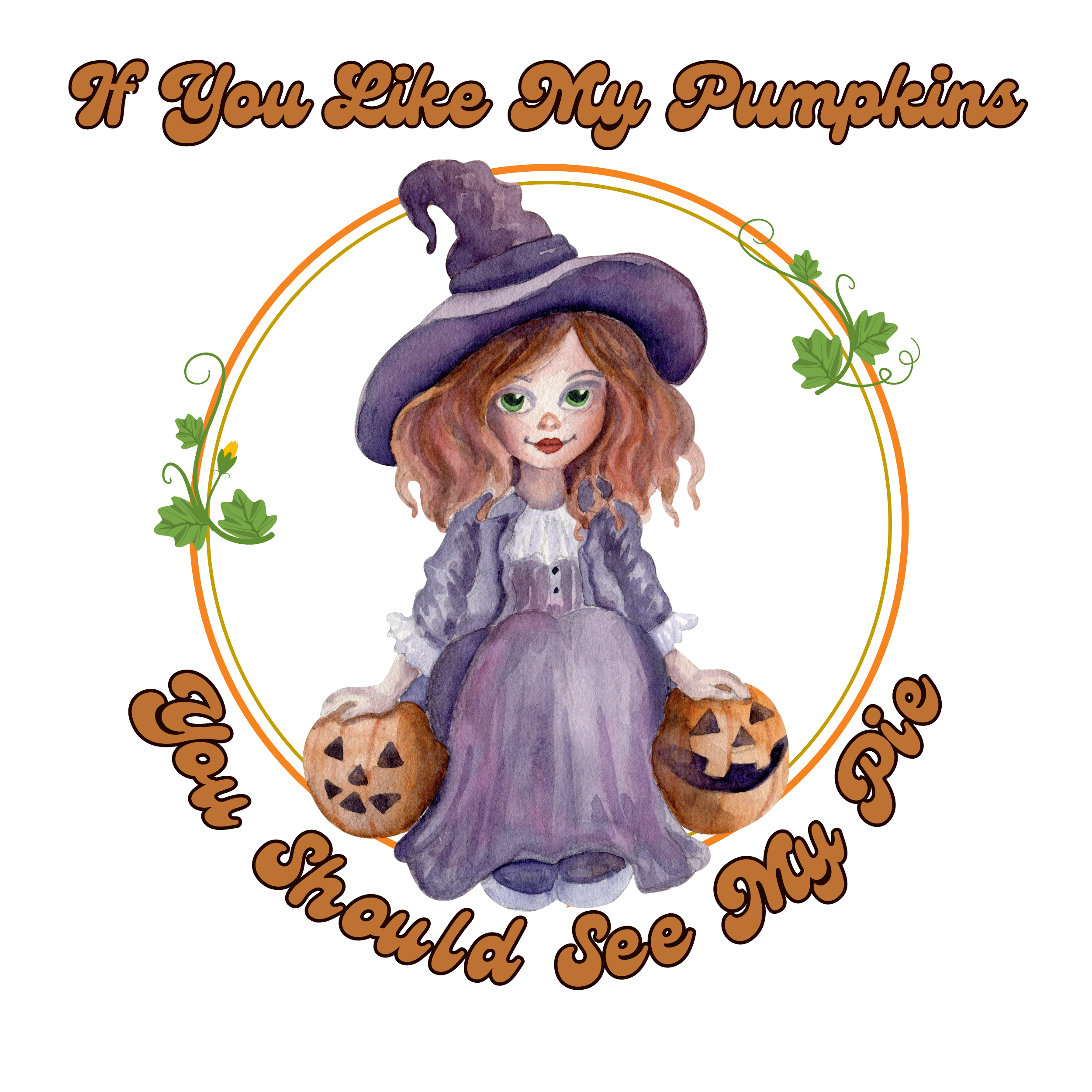 If You Like My Pumpkins You Should See My Pie - Ready to Press DTF Transfer