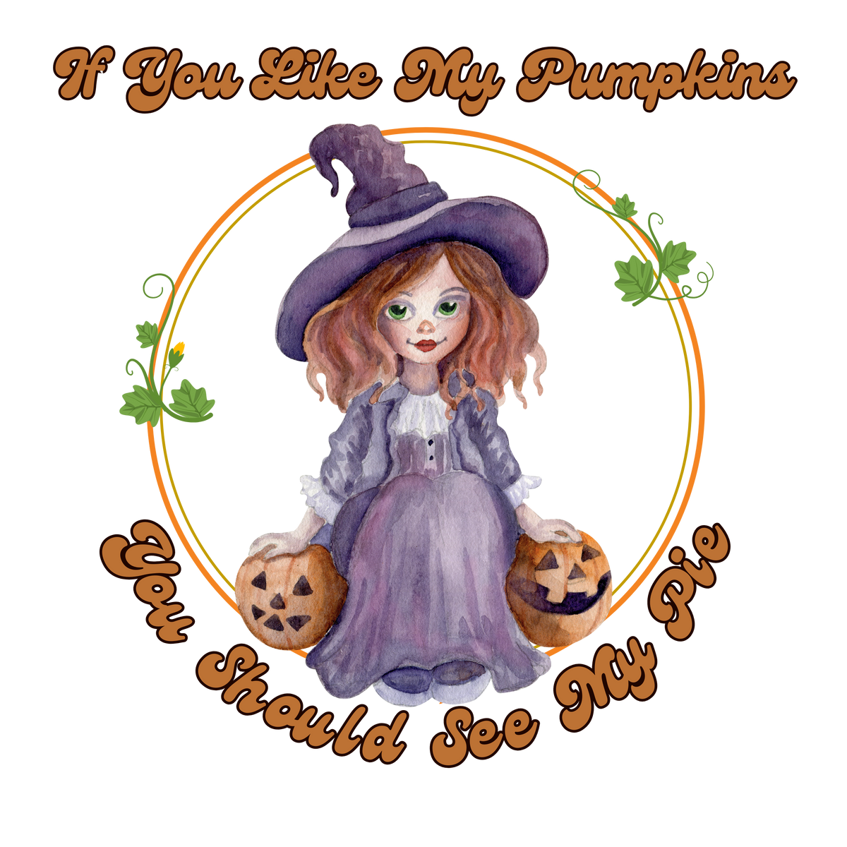 If You Like My Pumpkins You Should See My Pie - Ready to Press DTF Transfer