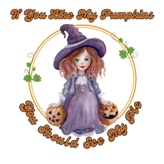 If You Like My Pumpkins You Should See My Pie - Ready to Press DTF Transfer