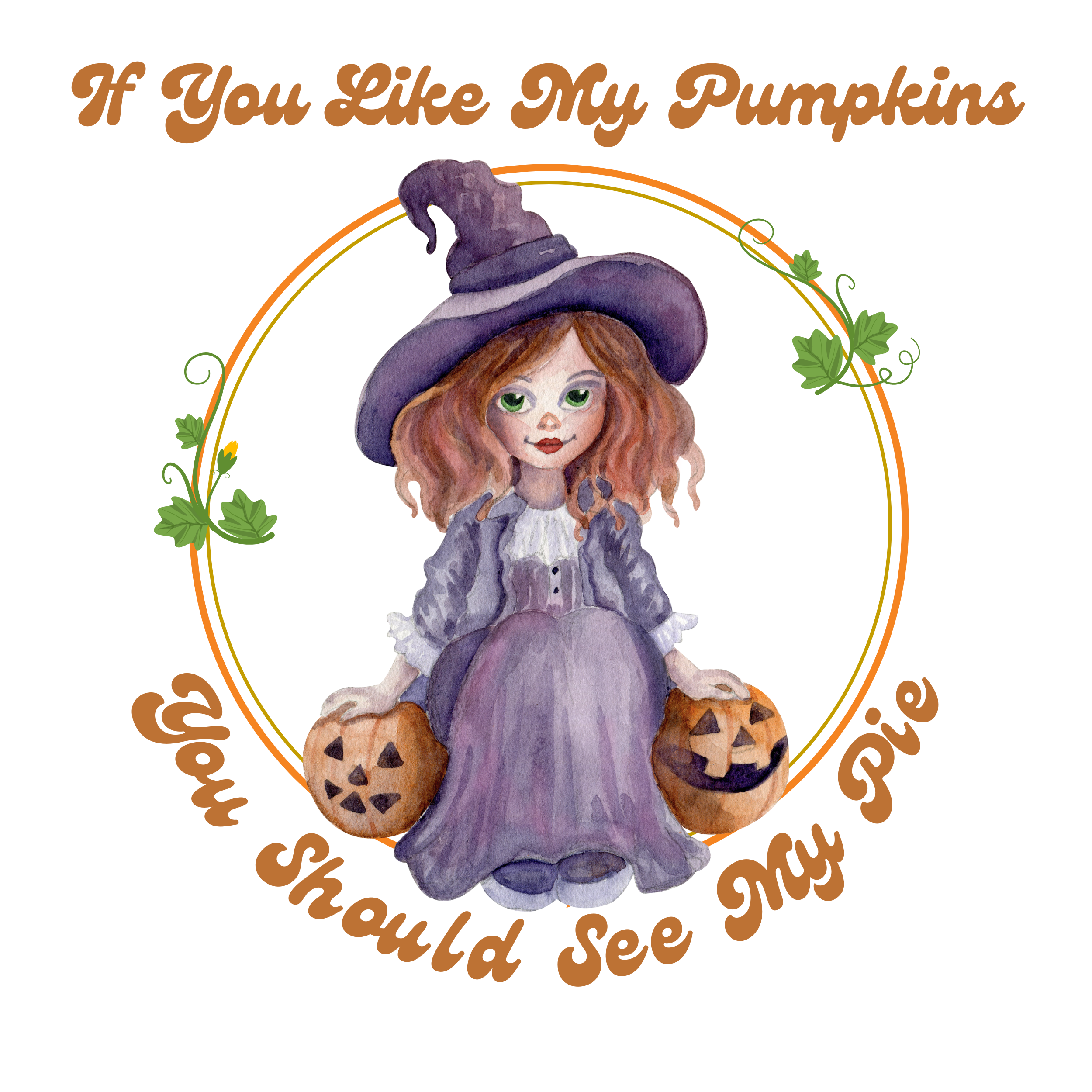 If You Like My Pumpkins You Should See My Pie - Ready to Press DTF Transfer