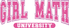 Girl Math University - Ready to Press DTF Transfer