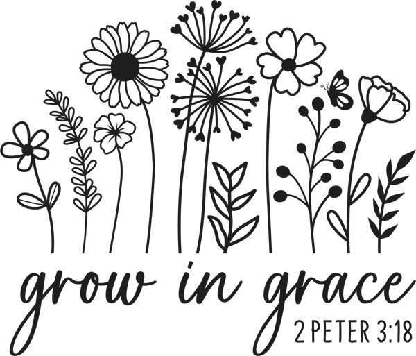 Grow In Grace - Ready to Press DTF Transfer