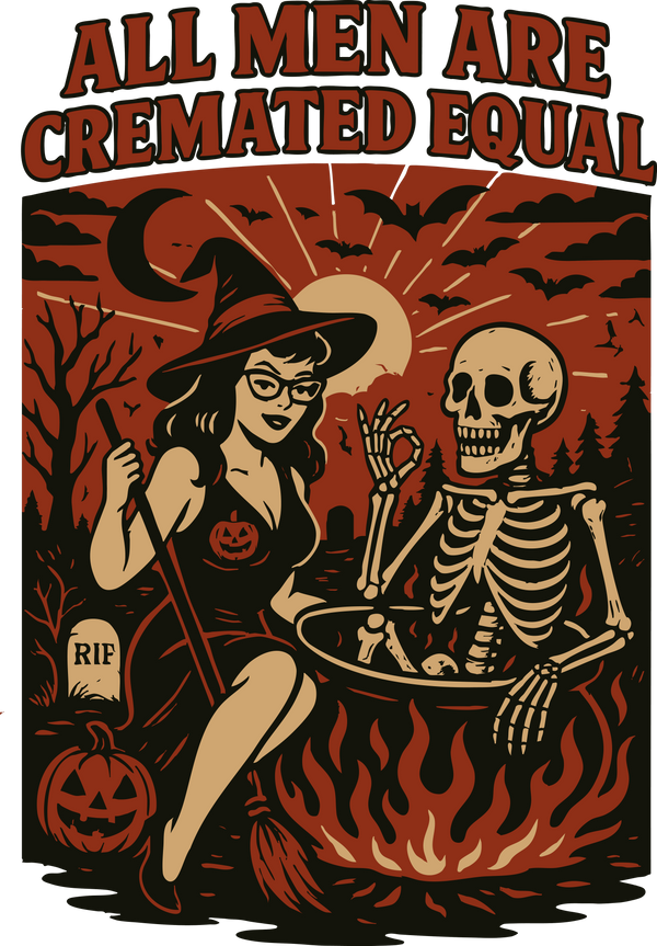 All Men Are Cremated Equal - Halloween Ready to Press DTF Transfer