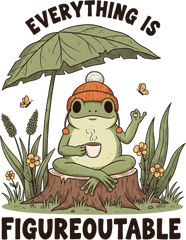 Cozy Frog Everything Is Figureoutable Quote- Ready to Press DTF Transfer