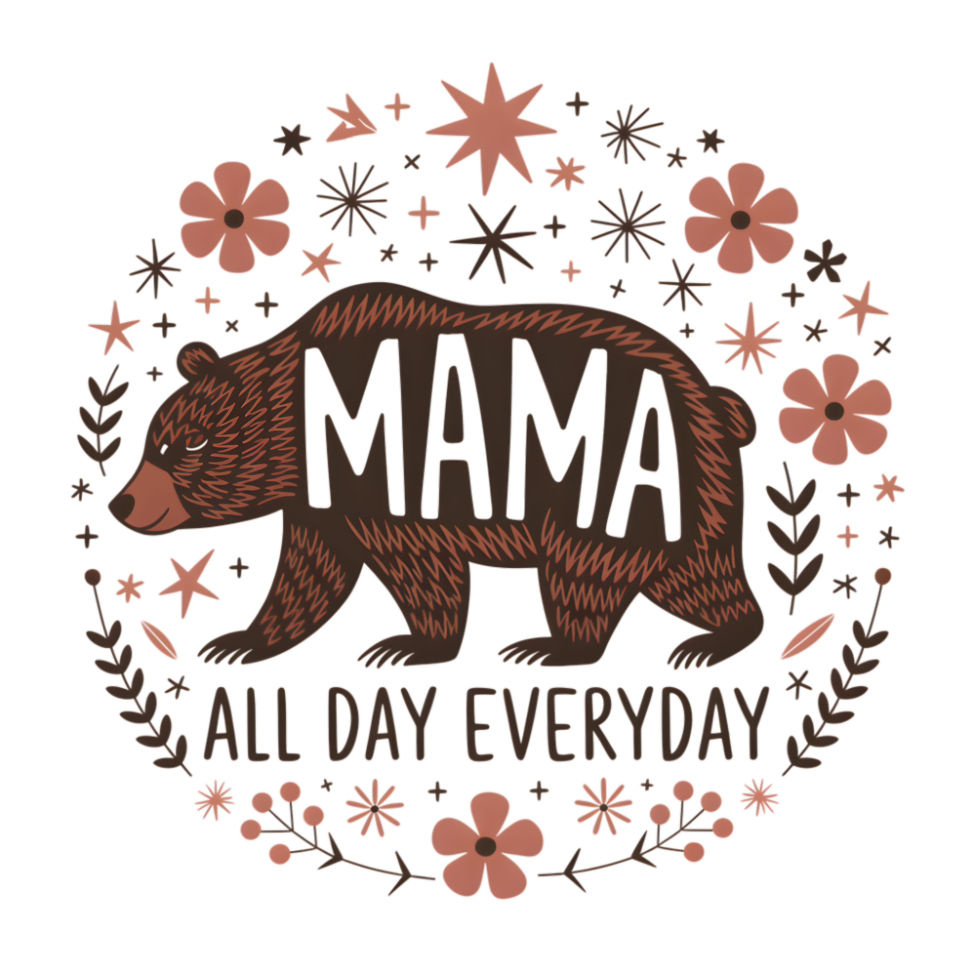 Mama All Day Everyday - Ready to Press DTF Transfer