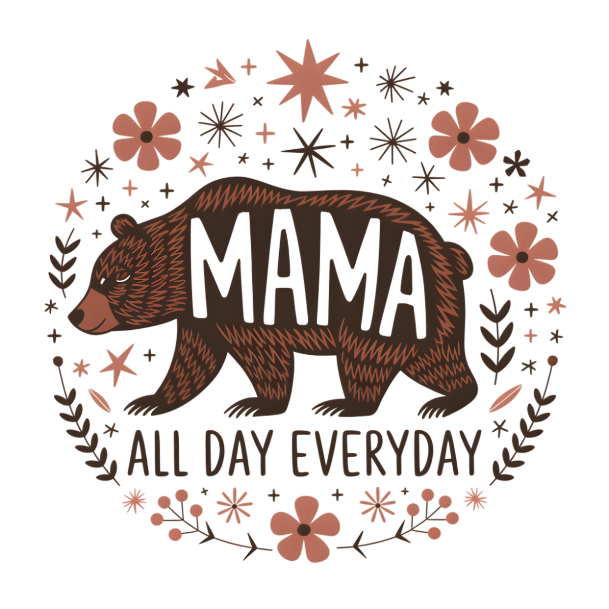 Mama All Day Everyday - Ready to Press DTF Transfer