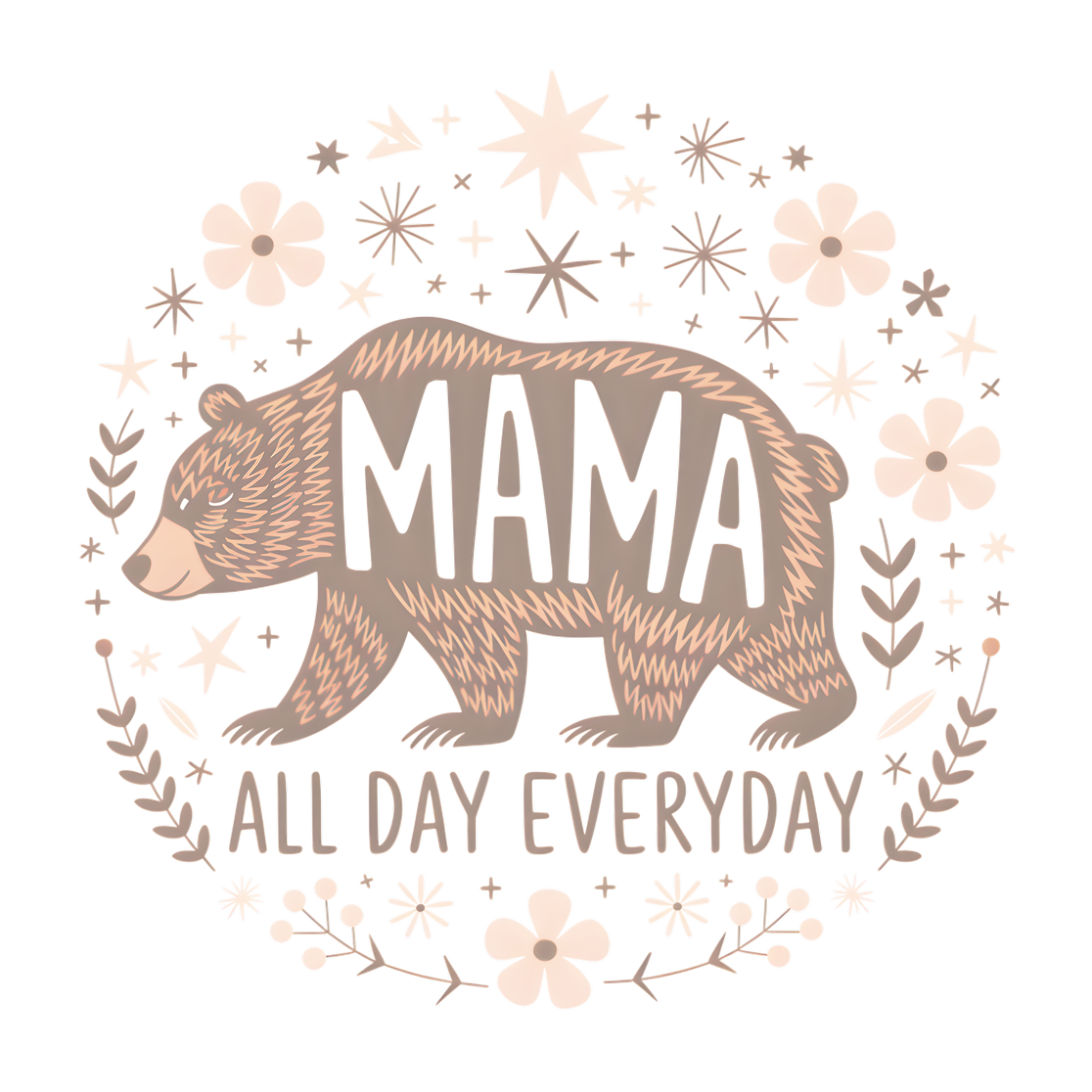Mama All Day Everyday - Ready to Press DTF Transfer