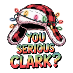 You Serious Clark? - Christmas Ready to Press DTF Transfer