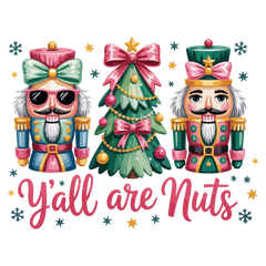 Christmas Yall Are Nuts Nutcracker - Christmas Ready to Press DTF Transfer