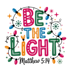 Christmas Light Be the Light Matthew - Christmas Ready to Press DTF Transfer