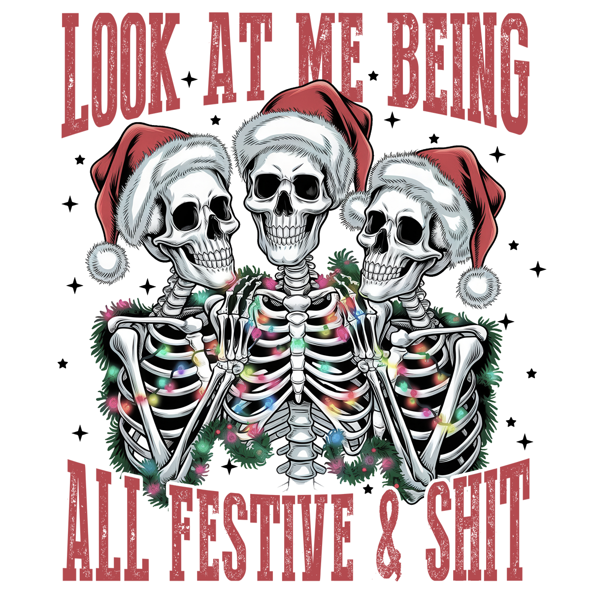 Look At Me Being All Festive & Shit - Christmas Ready to Press DTF Transfer