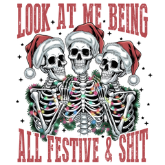 Look At Me Being All Festive & Shit - Christmas Ready to Press DTF Transfer