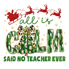 All In Said No Teacher Ever - Christmas Ready to Press DTF Transfer